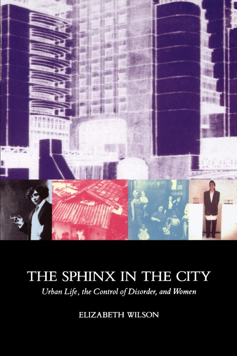 The Sphinx in the City: Urban Life, the Control of Disorder, and Women