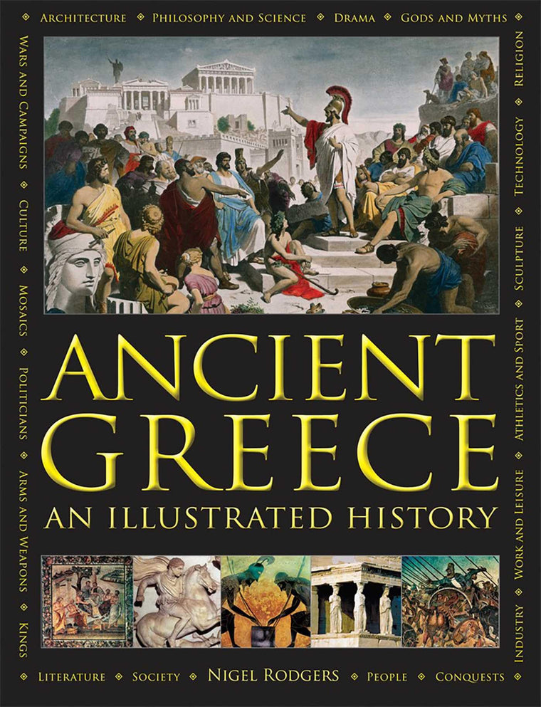 Ancient Greece: An Illustrated History: The Illustrated Encyclopedia and Comprehensive History With 1000 Images