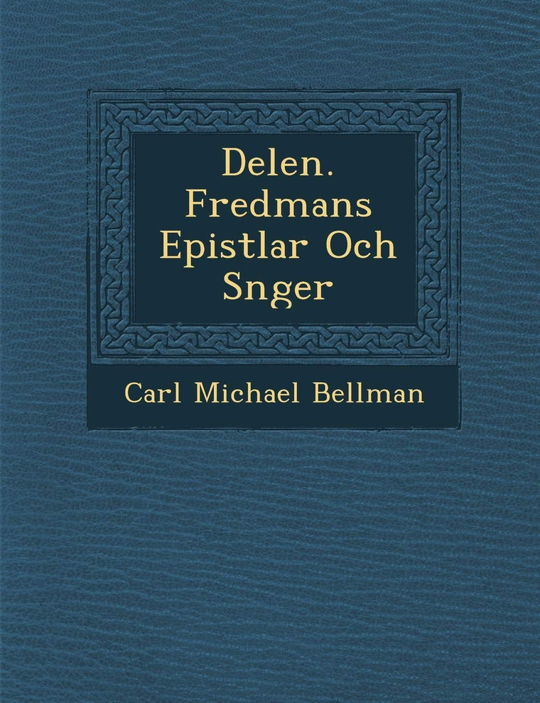 Delen. Fredmans Epistlar Och S?nger (Swedish Edition)