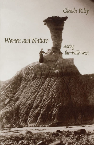 Women and Nature: Saving the "Wild" West (Women in the West)