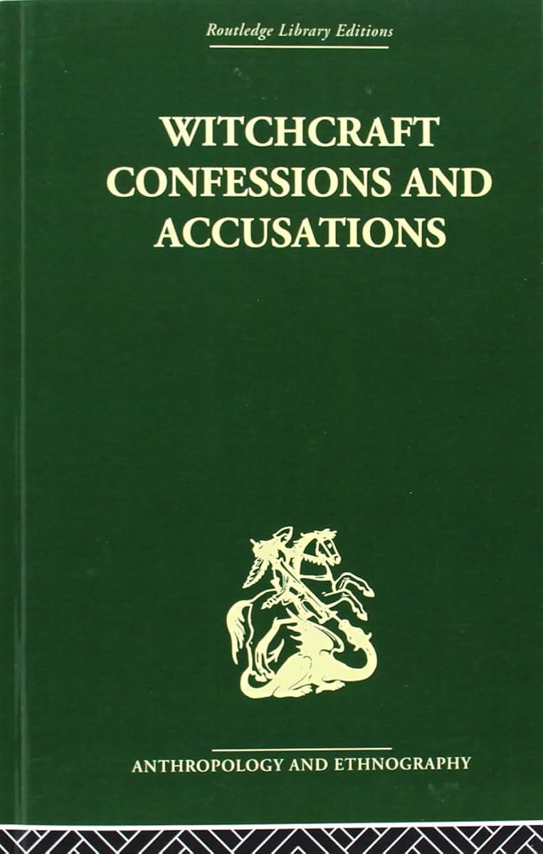 Witchcraft Confessions and Accusations (Routledge Library Editions: Anthropology and Ethnography)