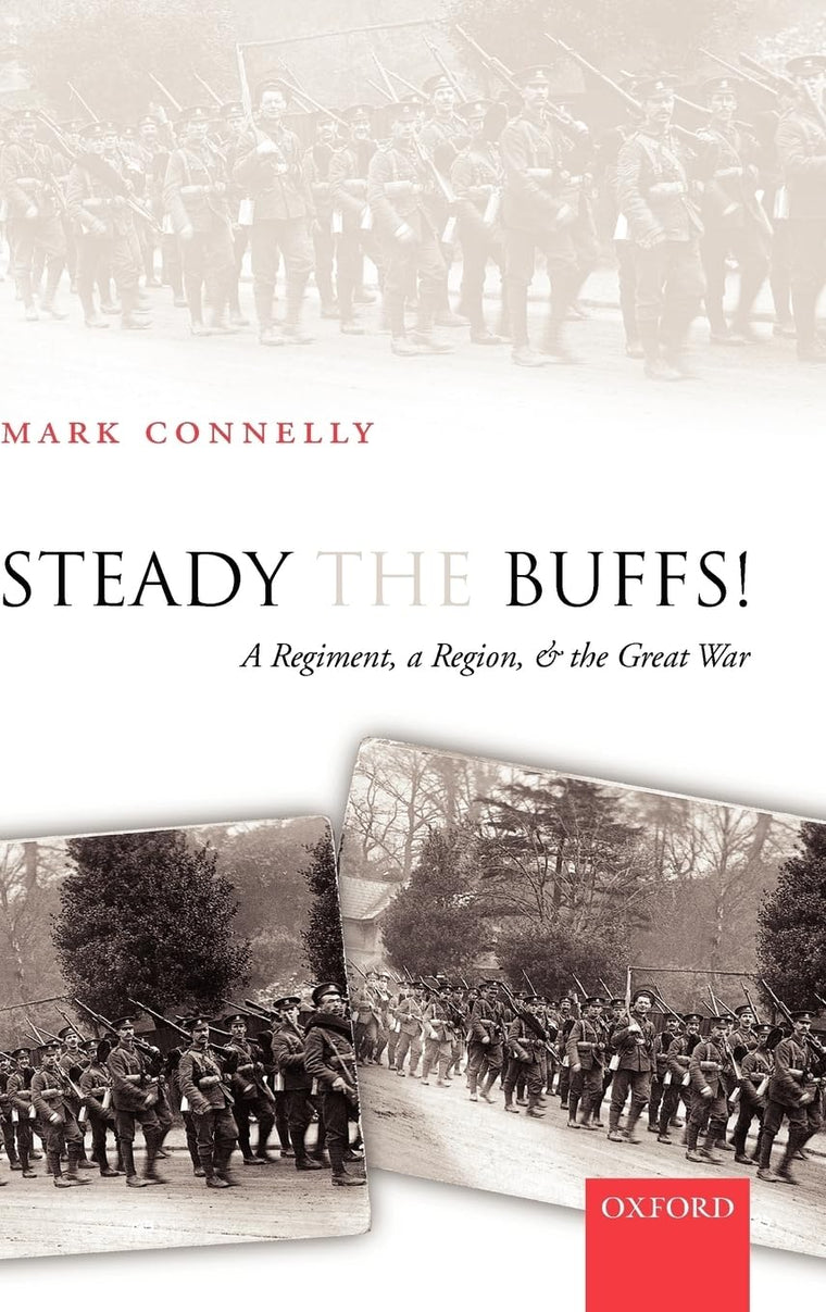 Steady The Buffs!: A Regiment, a Region, and the Great War