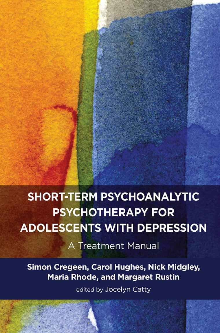 Short-term Psychoanalytic Psychotherapy for Adolescents with Depression: A Treatment Manual (Tavistock Clinic Series)