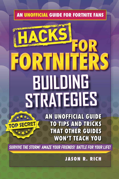 Fortnite Battle Royale Hacks: Building Strategies: An Unofficial Guide to Tips and Tricks That Other Guides Won't Teach You