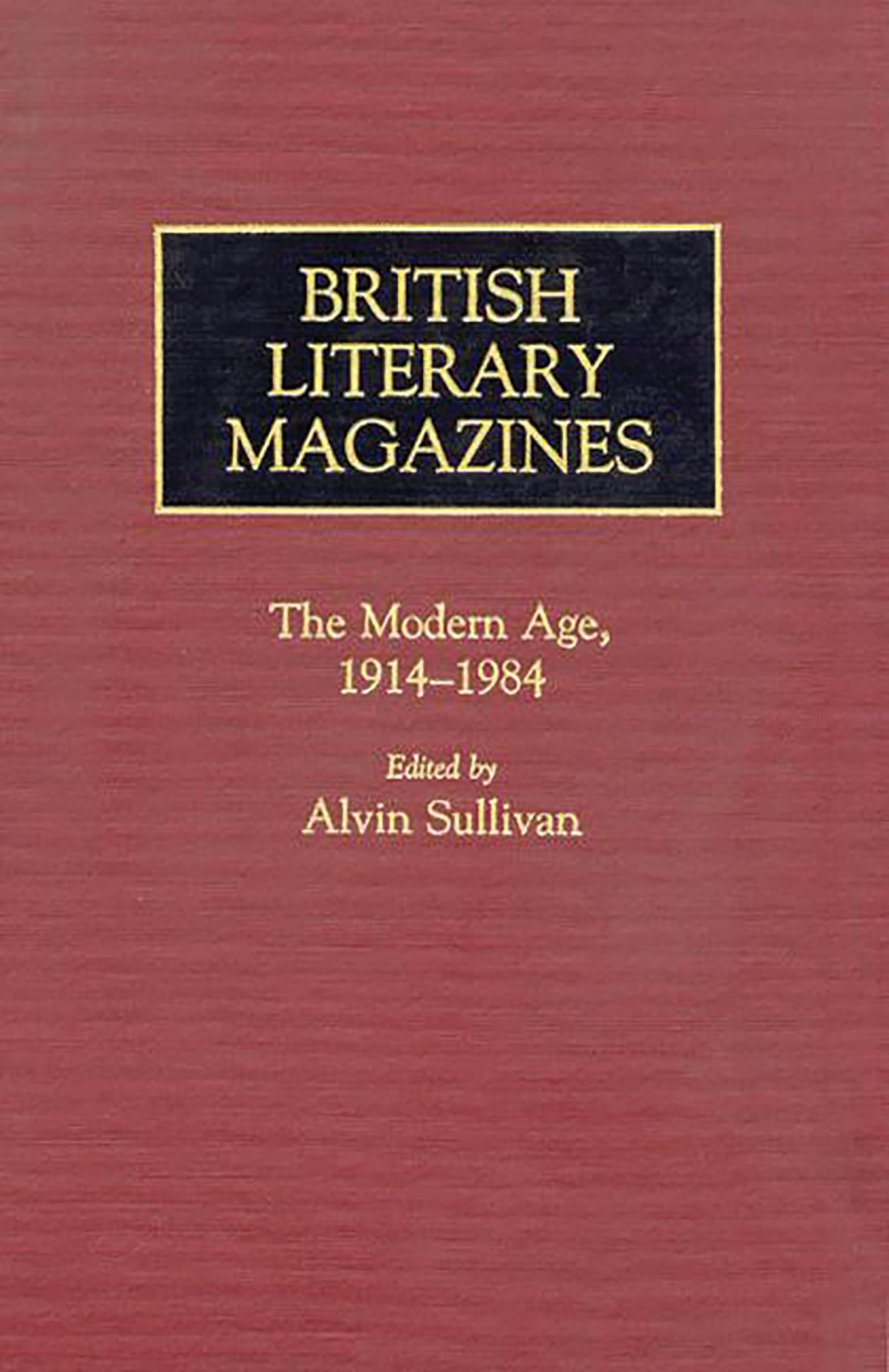 British Literary Magazines: The Modern Age, 1914-1984 (Historical Guides to the World's Periodicals and Newspapers)