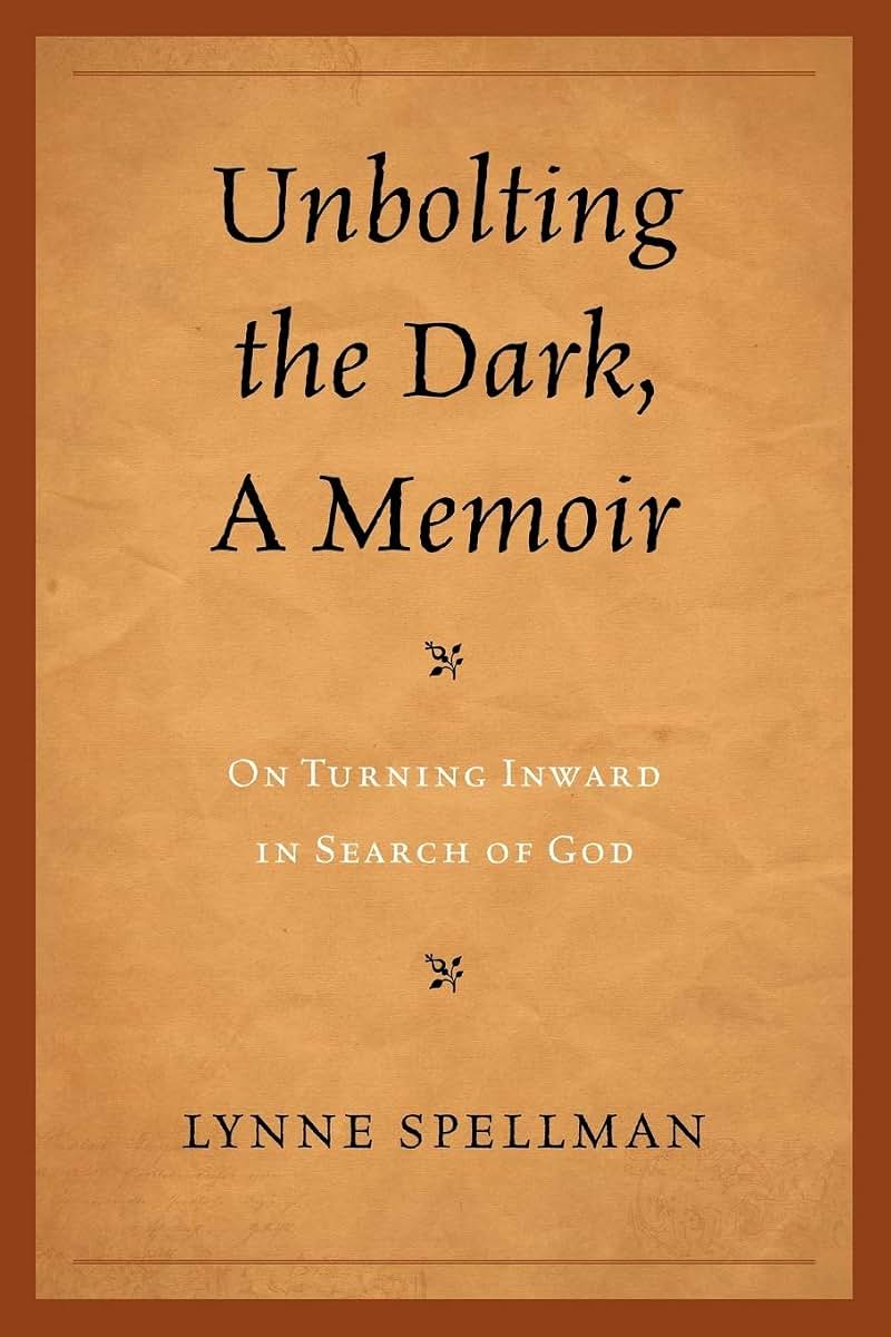 Unbolting the Dark, A Memoir: On Turning Inward in Search of God