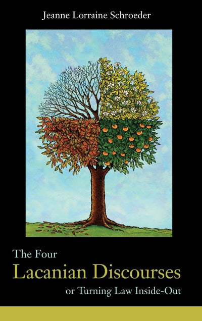 The Four Lacanian Discourses: or Turning Law Inside Out (Birkbeck Law Press)