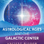 Astrological Ages and the Galactic Center: Ancient Wisdom for This Time of Transition