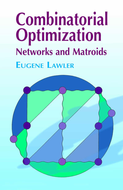 Combinatorial Optimization: Networks and Matroids (Dover Books on Mathematics)