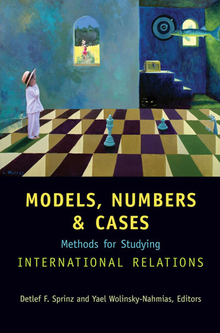 Models, Numbers, and Cases: Methods for Studying International Relations