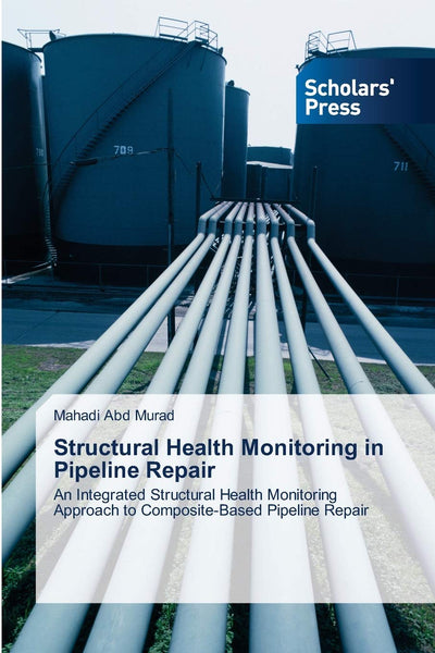Structural Health Monitoring in Pipeline Repair: An Integrated Structural Health Monitoring Approach to Composite-Based Pipeline Repair