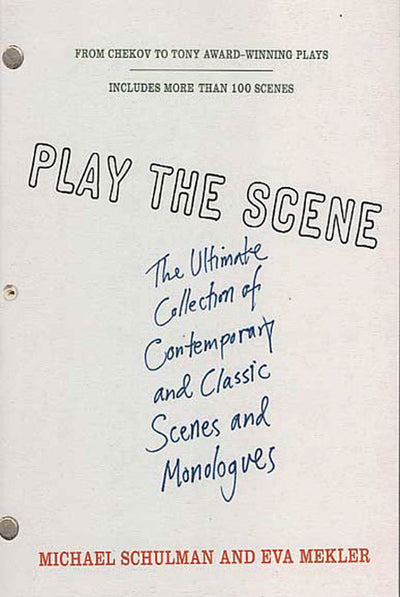 Play the Scene: The Ultimate Collection of Contemporary and Classic Scenes and Monologues