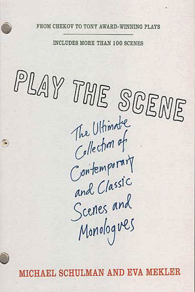 Play the Scene: The Ultimate Collection of Contemporary and Classic Scenes and Monologues