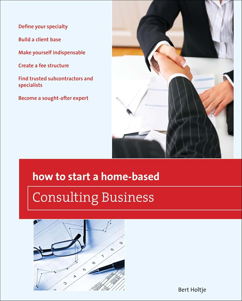 How to Start a Home-Based Consulting Business: *Define Your Specialty *Build A Client Base *Make Yourself Indispensable *Create A Fee Structure *Find ... Expert (Home-Based Business Series)