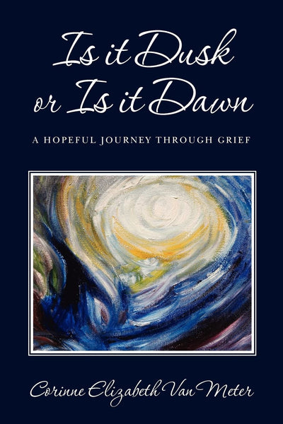 Is it Dusk or Is it Dawn: A hopeful journey through grief