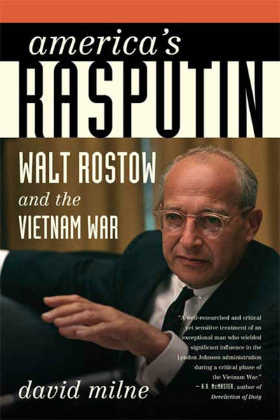 America's Rasputin: Walt Rostow and the Vietnam War