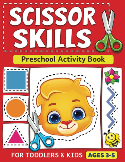Scissor Skills Preschool Activity Book: Learn to Cut Lines, Shapes, Fruits, Animals  Fun Cutting & Coloring Book for Kids  Preschool Learning Activities for 3-5 Year Olds