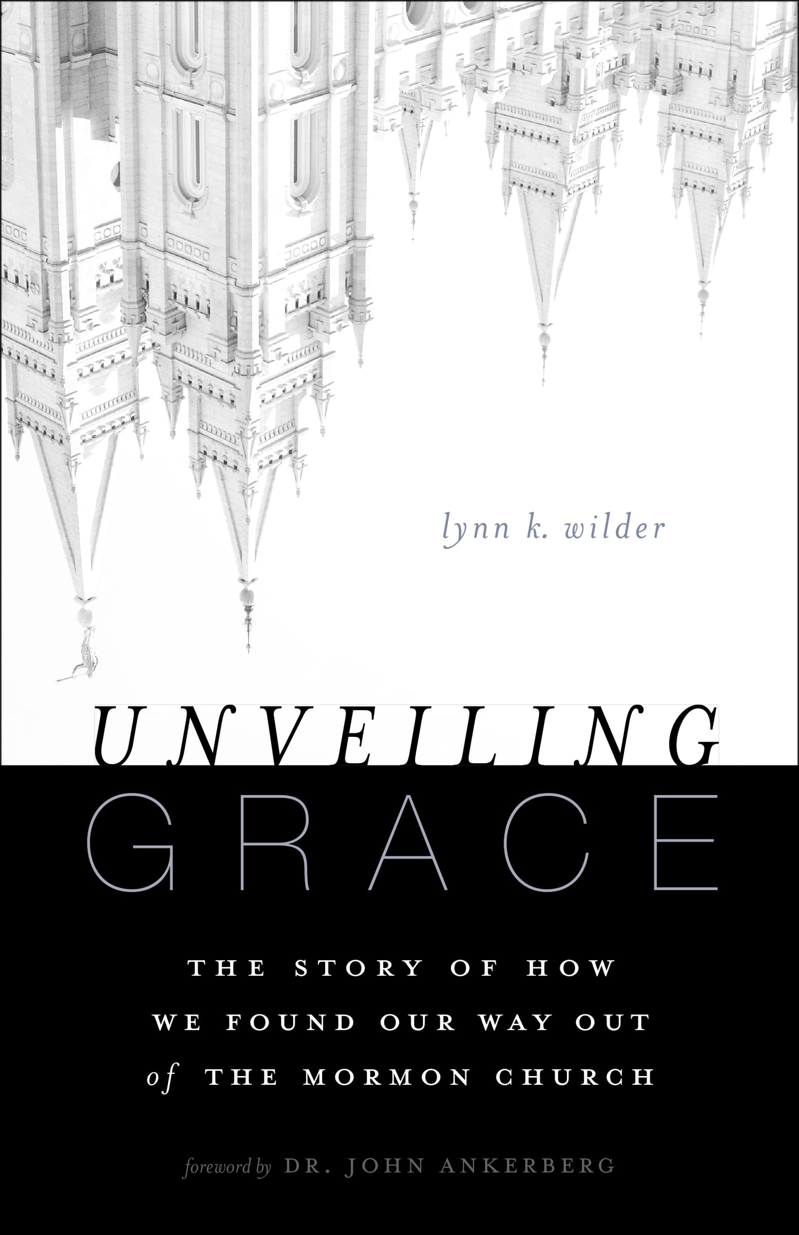 Unveiling Grace: The Story of How We Found Our Way out of the Mormon Church