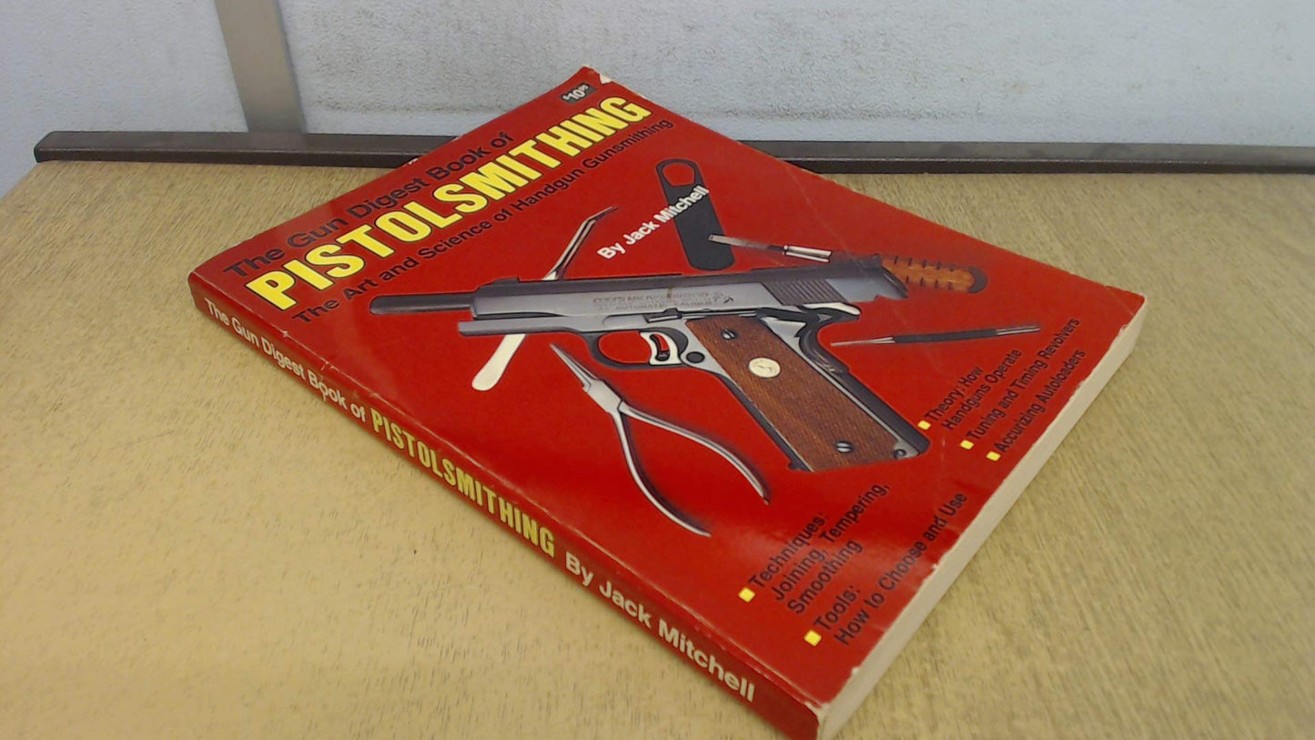 The Gun Digest Book of Pistolsmithing by Mitchell, Jack