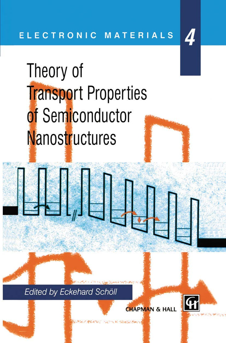 Theory of Transport Properties of Semiconductor Nanostructures (Electronic Materials Series, 4)