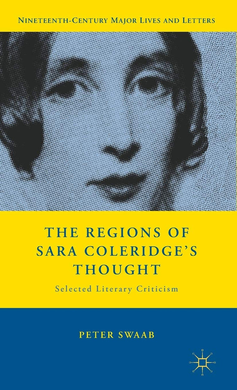 The Regions of Sara Coleridge's Thought: Selected Literary Criticism (Nineteenth-Century Major Lives and Letters)