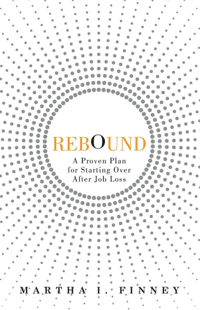 Rebound: A Proven Plan for Starting Over After Job Loss