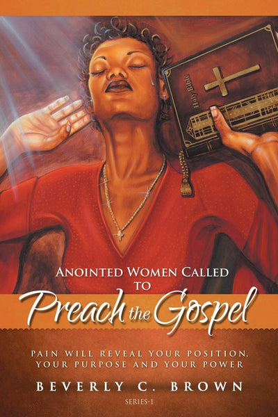 Anointed Women Called to Preach the Gospel: Pain will reveal your Position, your Purpose, and your Power.