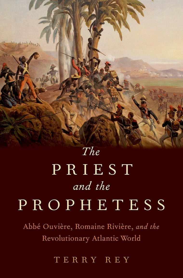 The Priest and the Prophetess: Abbé Ouvire, Romaine Rivire, and the Revolutionary Atlantic World