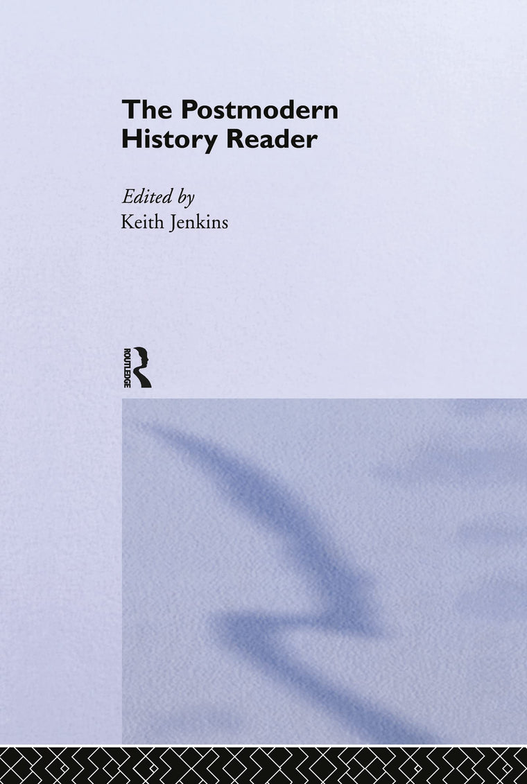 The Postmodern History Reader (Routledge Readers in History)