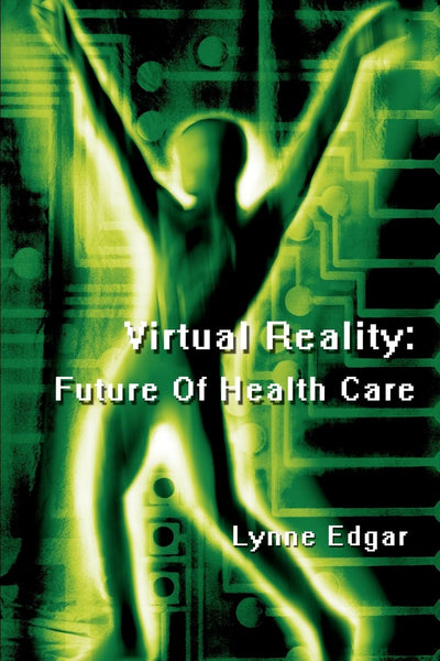 VIRTUAL REALITY: FUTURE OF HEALTH CARE