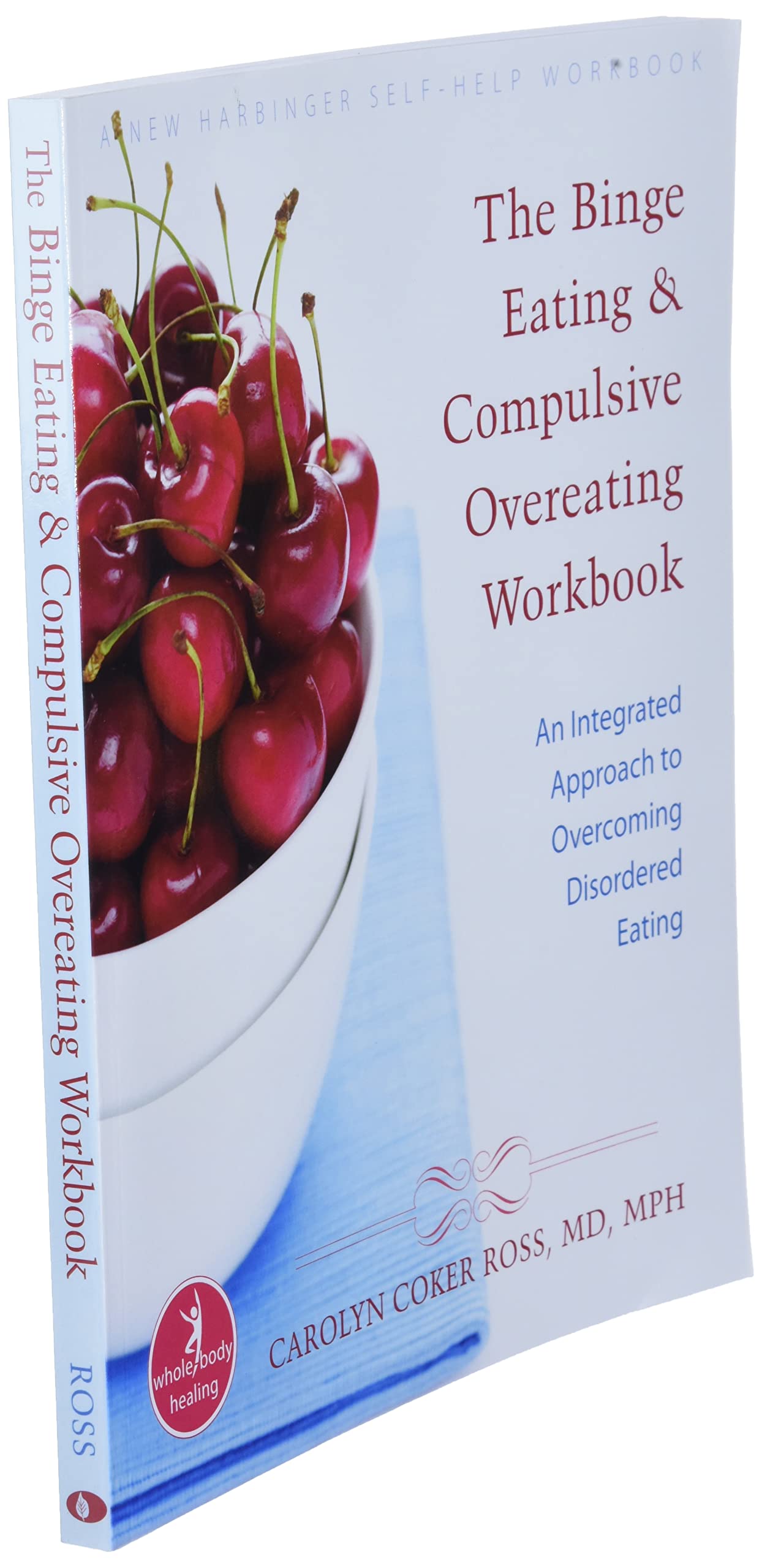 The Binge Eating and Compulsive Overeating Workbook: An Integrated Approach to Overcoming Disordered Eating