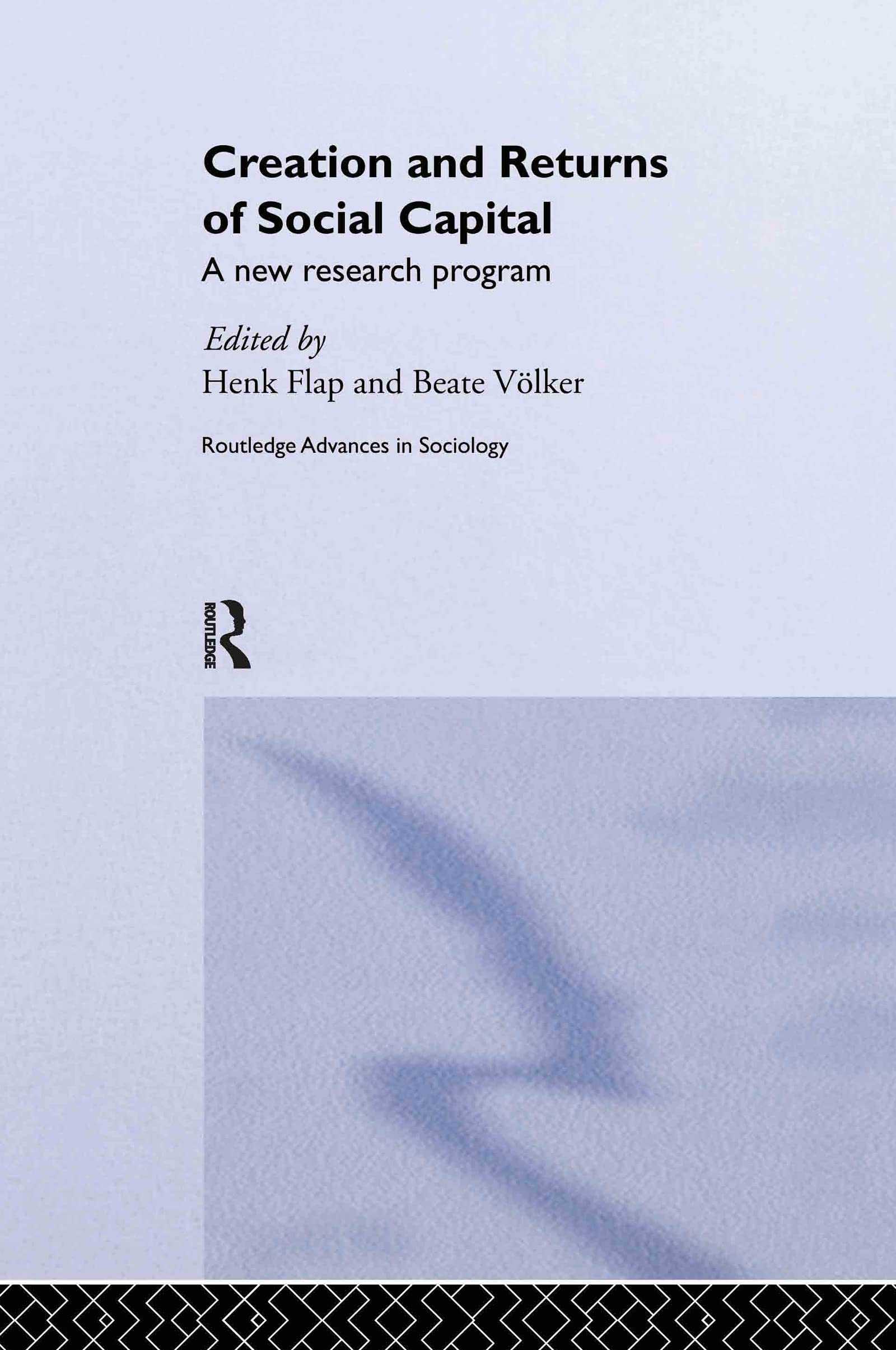Creation and Returns of Social Capital (Routledge Advances in Sociology)