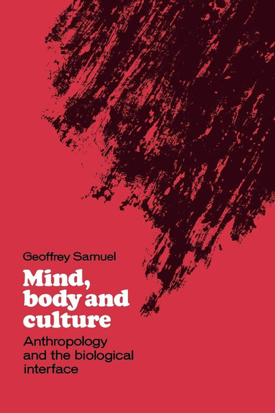 Mind, Body and Culture: Anthropology and the Biological Interface
