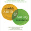The Adult ADHD and Anxiety Workbook: Cognitive Behavioral Therapy Skills to Manage Stress, Find Focus, and Reclaim Your Life