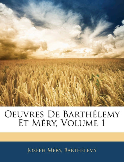 Oeuvres De Barthélemy Et Méry, Volume 1 (French Edition)