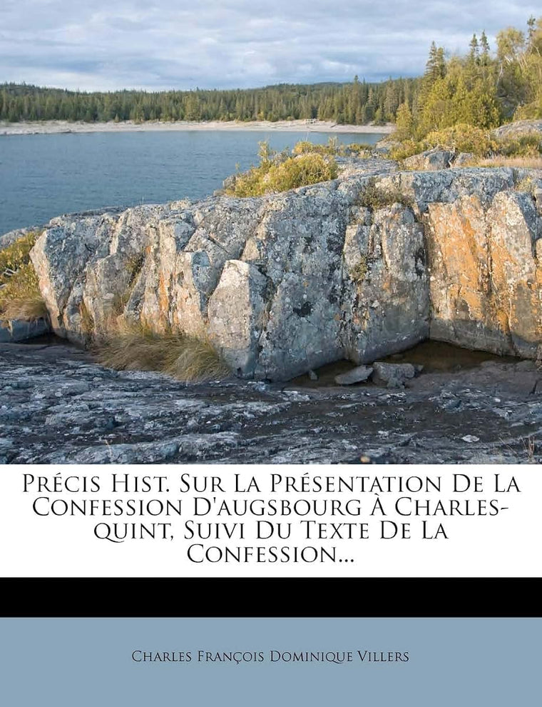 Précis Hist. Sur La Présentation De La Confession D'augsbourg  Charles-quint, Suivi Du Texte De La Confession... (French Edition)