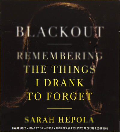 Blackout: Remembering the Things I Drank to Forget