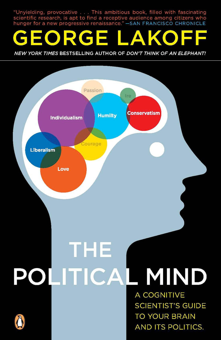 The Political Mind: A Cognitive Scientist's Guide to Your Br