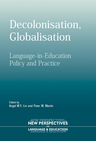 Decolonisation, Globalisation: Language-in-Education Policy and Practice (New Perspectives on Language and Education, 3)
