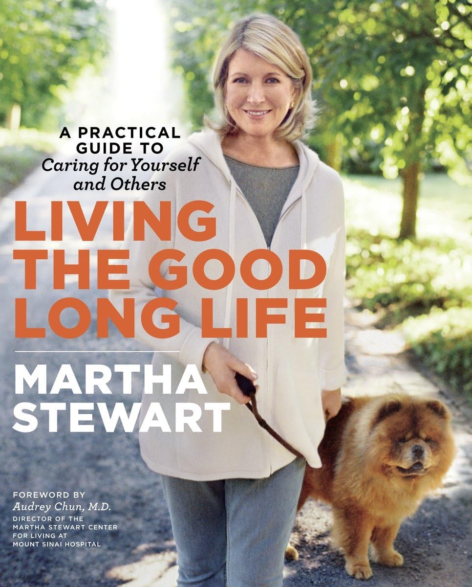 Living the Good Long Life: A Practical Guide to Caring for Y