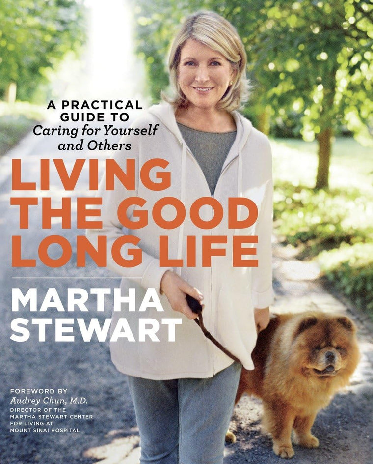 Living the Good Long Life: A Practical Guide to Caring for Y