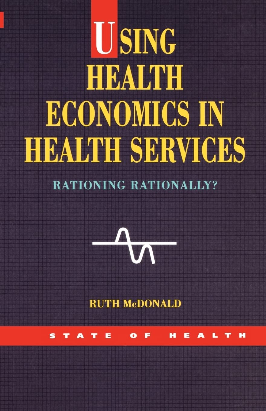 Using Health Economics in Health Services: Rationing Rationally? (State of Health)
