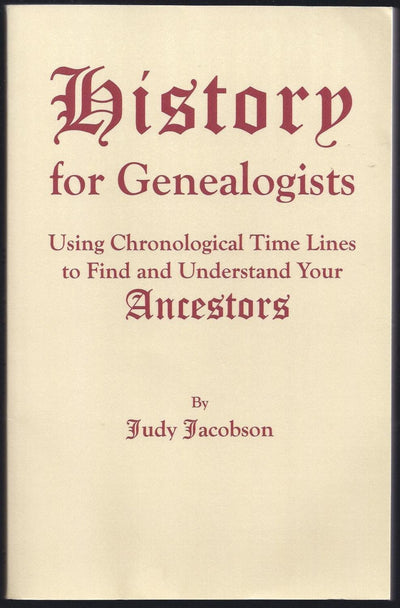 History for Genealogists: Using Chronological Time Lines to Find and Understand Your Ancestors