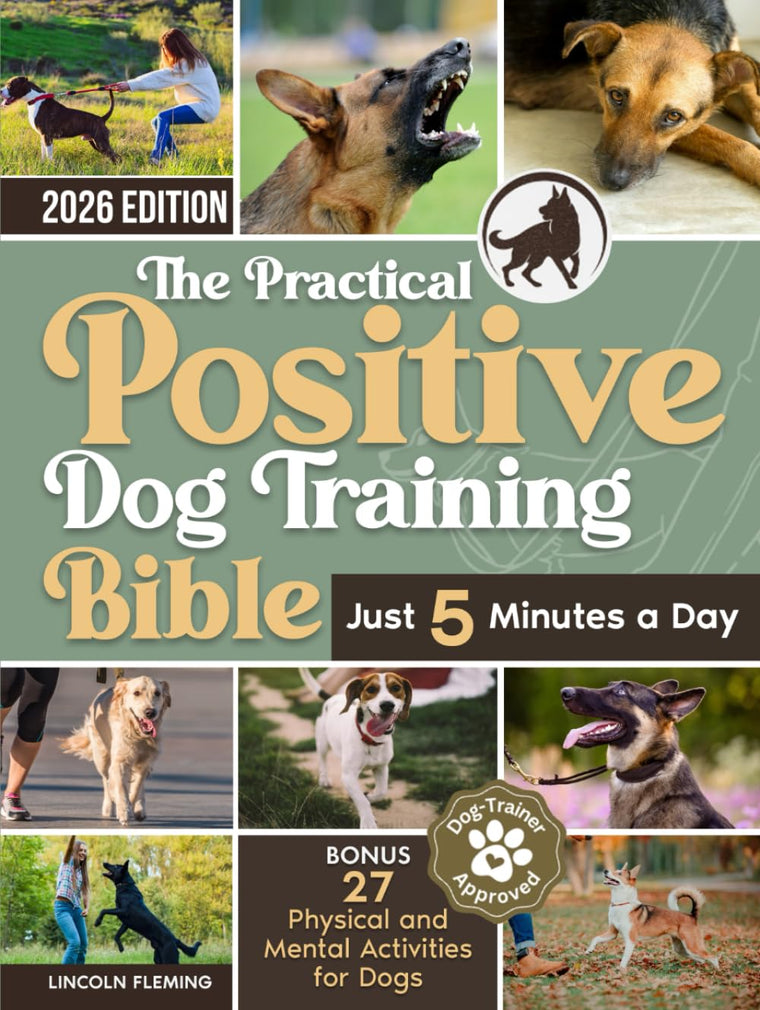 The Practical Positive Dog Training Bible: Proven Step-by-Step Solutions to Calm, Manage, and Rehabilitate Aggressive, Reactive, and Anxious Dogs-Without Hiring Expensive Trainers