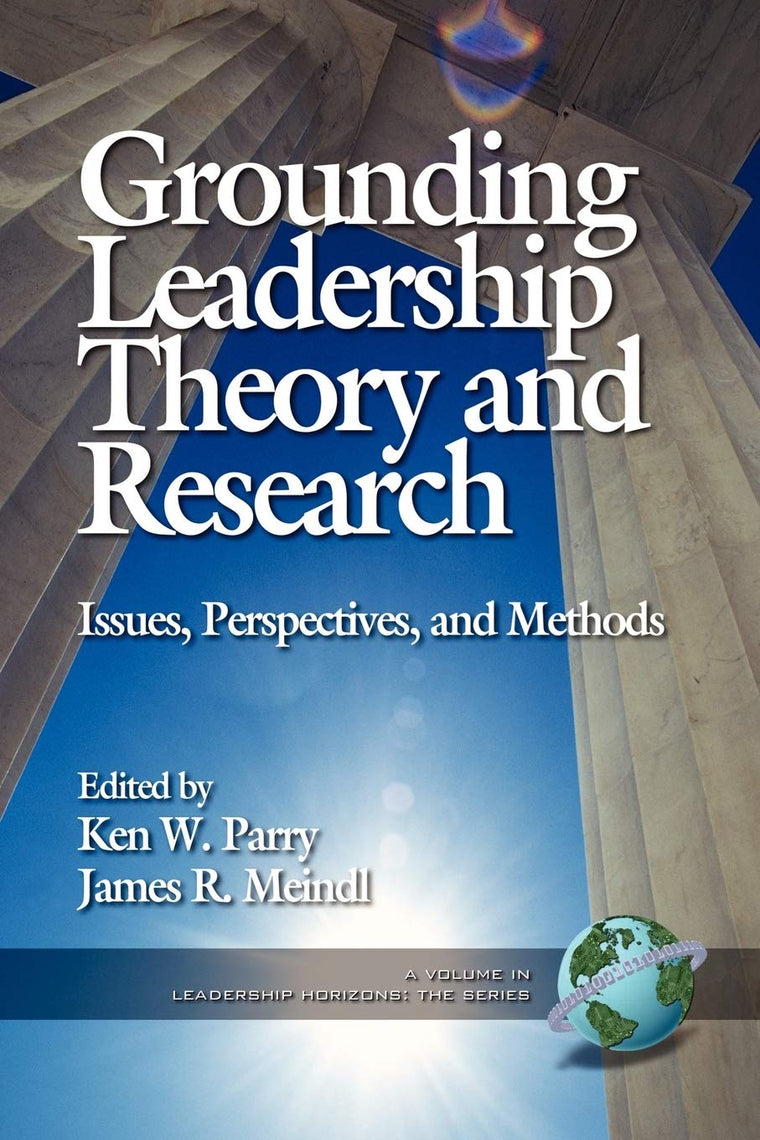 Grounding Leadership Theory and Research: Issues, Perspectives, and Methods (Leadership Horizons)