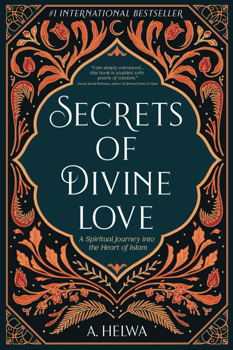 Secrets of Divine Love: A Spiritual Journey into the Heart of Islam (Studying Qur'an & Hadith)