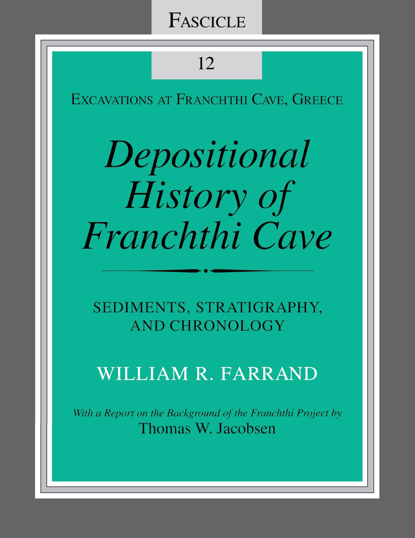 Depositional History of Franchthi Cave (Sediments, Stratigraphy, and Chronology): Fascicle 12 (Excavations at Franchthi Cave, Greece)