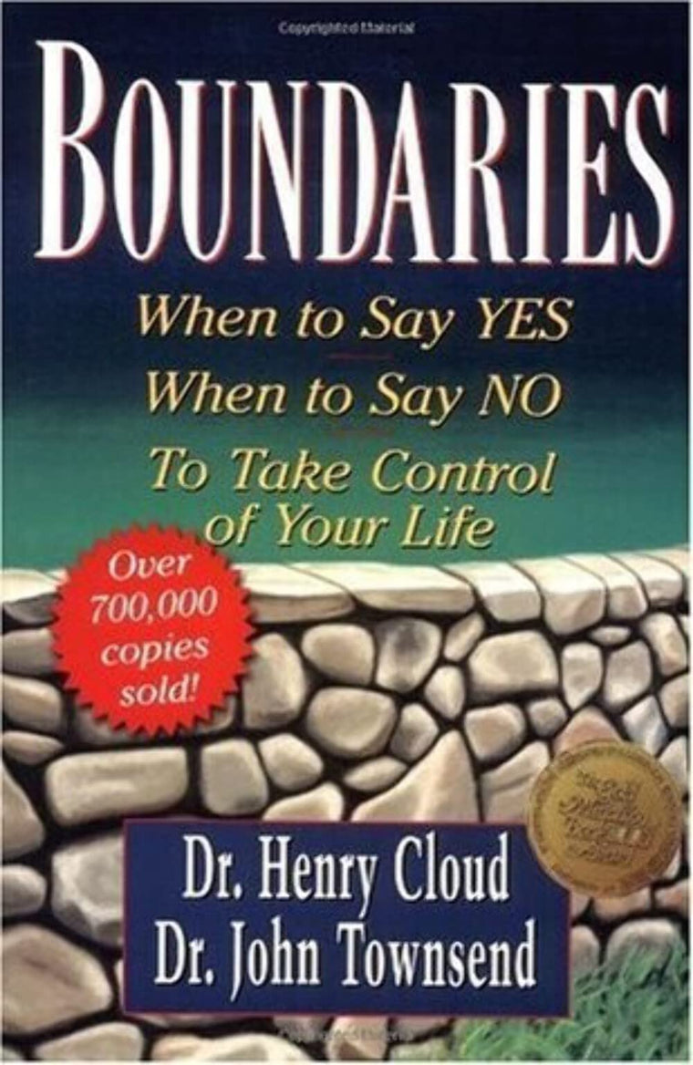 Boundaries: When to Say Yes, How to Say No to Take Control o