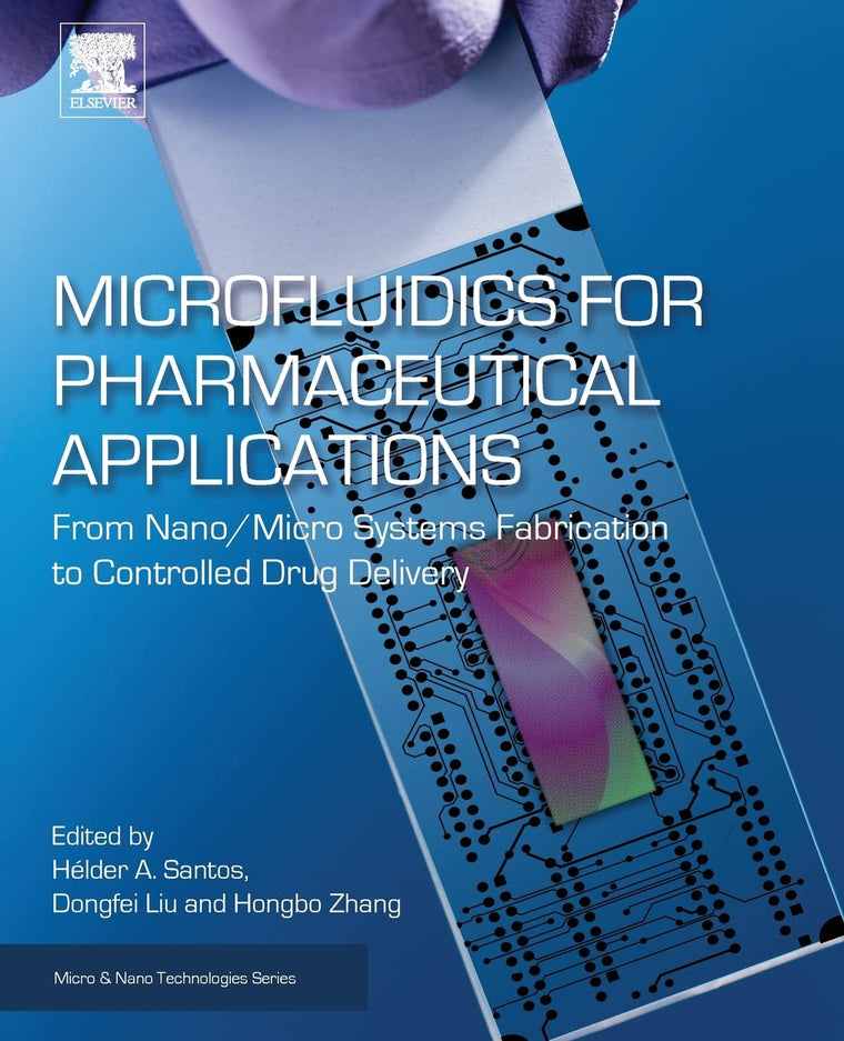 Microfluidics for Pharmaceutical Applications: From Nano/Micro Systems Fabrication to Controlled Drug Delivery (Micro and Nano Technologies)