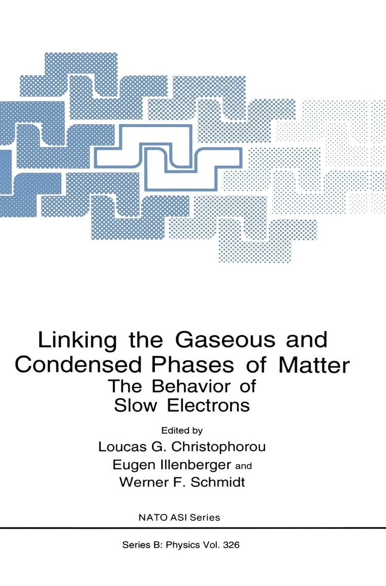 Linking the Gaseous and Condensed Phases of Matter: The Behavior of Slow Electrons (NATO Science Series B: Physics)